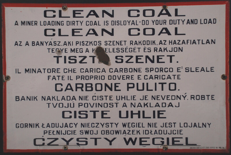  This sign from Fayette County encourages miners to load only “clean” coal – coal not contaminated with shale, slate, and other impurities. It represents a many of the languages common in the Western Pennsylvania coal mines, including English, Hungarian, Italian, Slovak, and Polish. Source: Collection of the Senator John Heinz History Center 