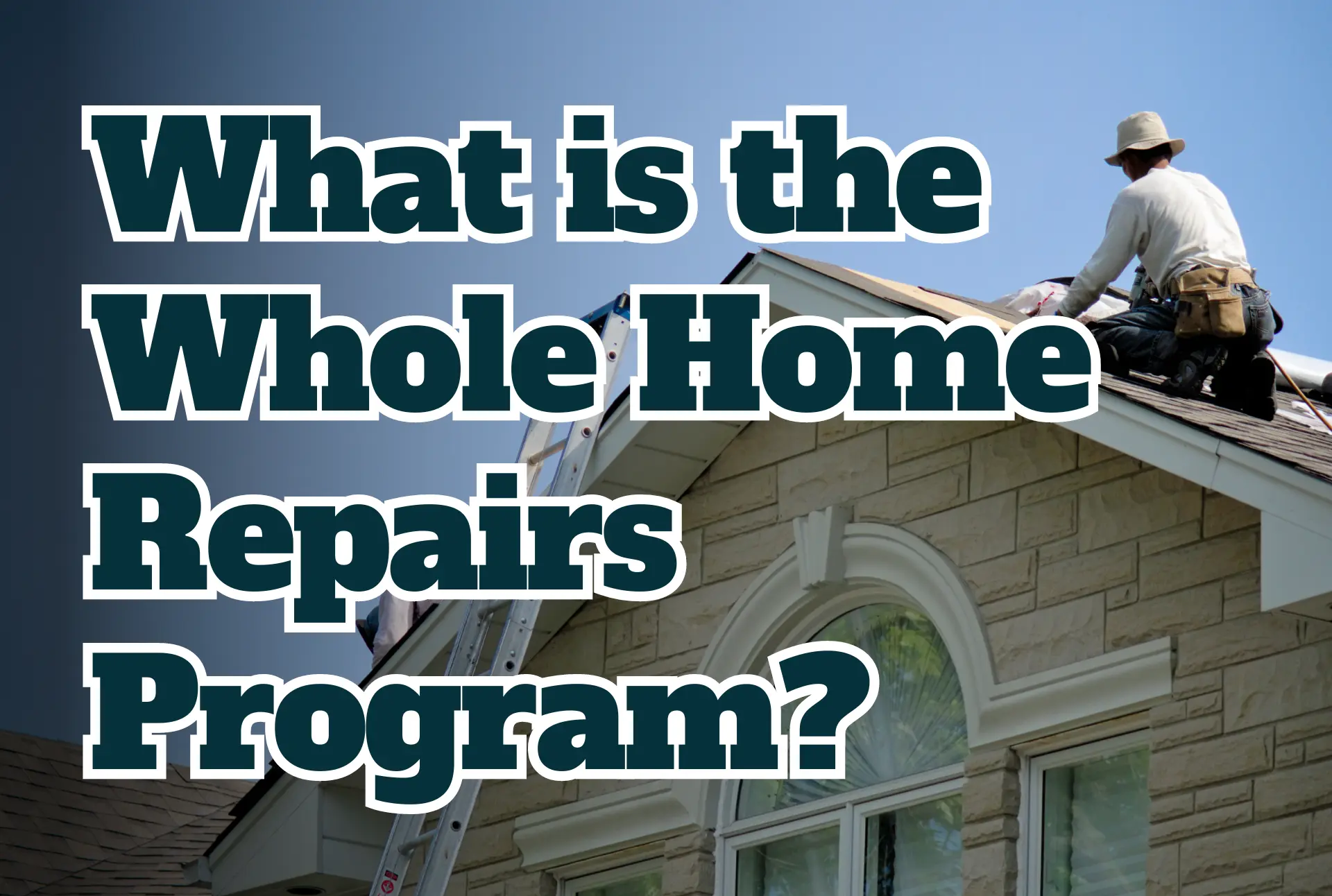 What is the Whole Home Repairs Program
